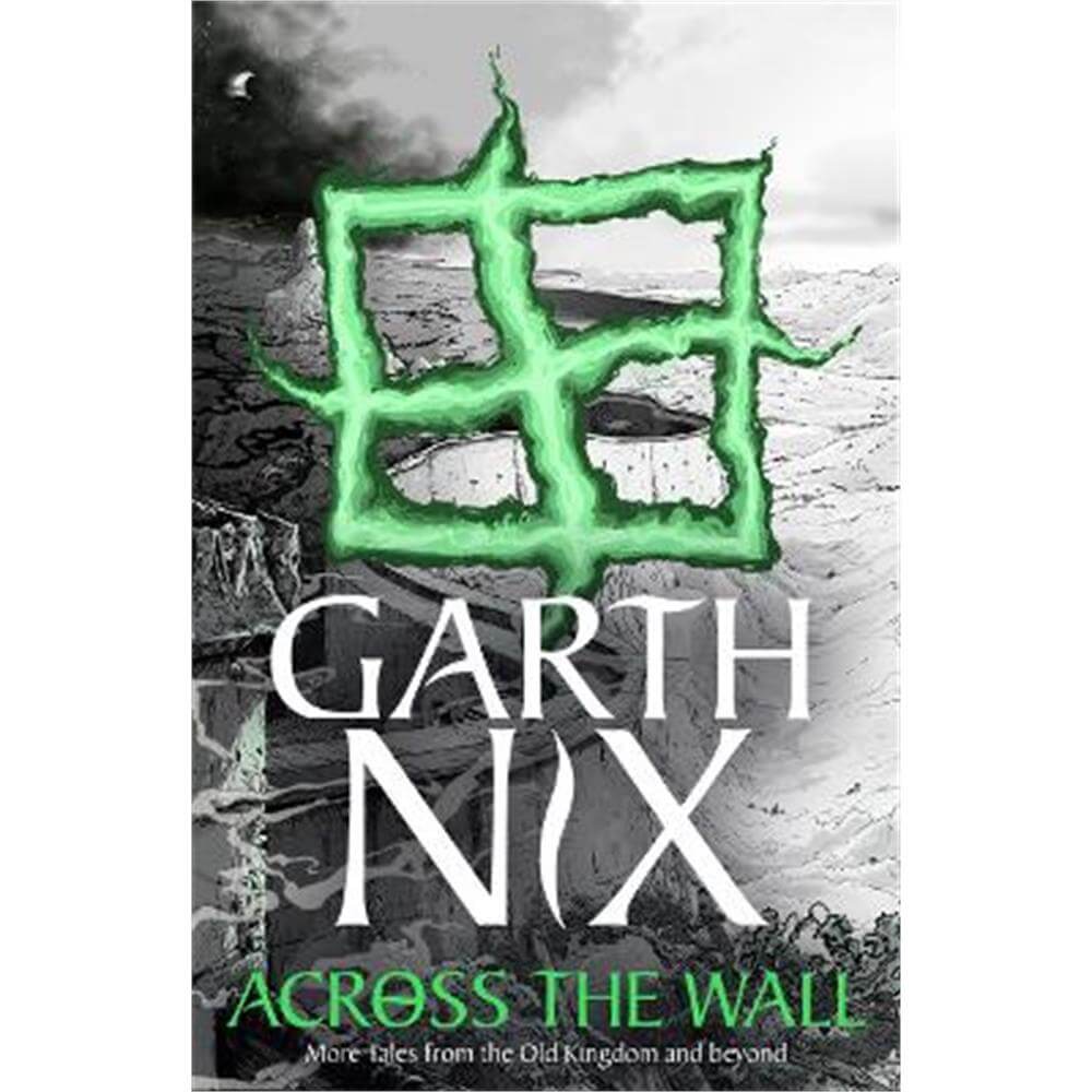 Across the Wall: A Tale of the Abhorsen and Other Stories (Paperback) - Garth Nix